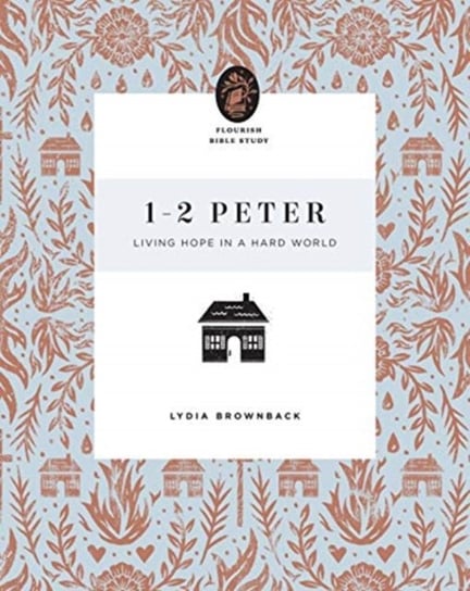 1-2 Peter: Living Hope in a Hard World Lydia Brownback