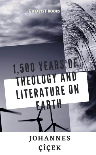 1,500 Years of Theology and Literature on Earth Johannes Cicek