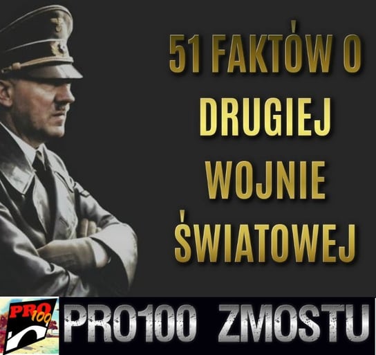 #1 51 faktów o Drugiej Wojnie Światowej - Pro100 Zmostu - podcast Sobolewski Michał