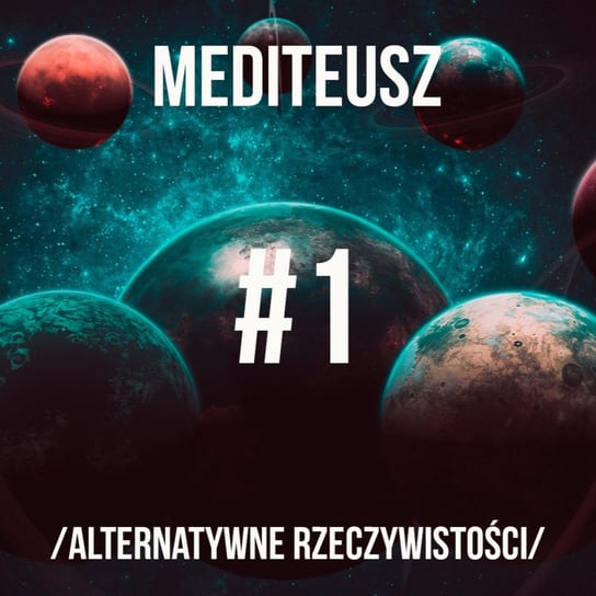 #1 Alternatywne rzeczywistości - autohipnoza - MEDITEUSZ - podcast Opracowanie zbiorowe