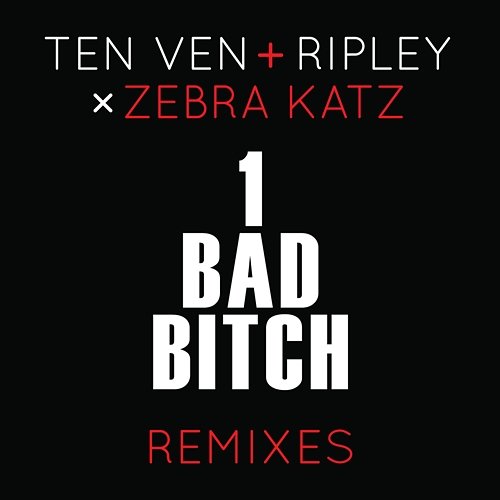 1 Bad Bitch Ripley, Ten Ven, Zebra Katz