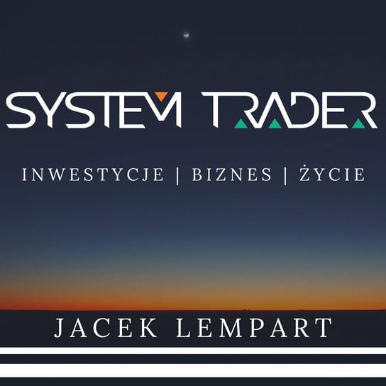 #1 Co powinieneś wiedzieć, zanim zainwestujesz swoje pierwsze pieniądze na rynkach finansowych? Praktyczny poradnik dla początkujących. - System Trader - podcast Lempart Jacek