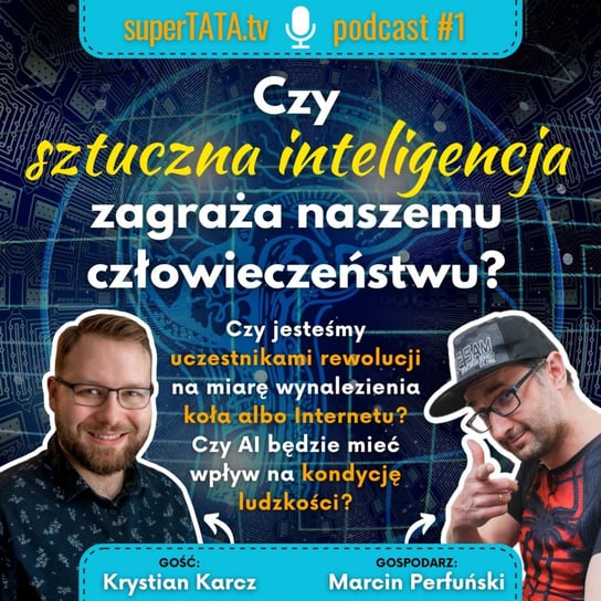 #1 Czy sztuczna inteligencja zagraża naszemu człowieczeństwu? Gościnnie: Krystian Karcz - SuperTATA.tv - podcast Marcin Perfuński