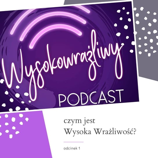 #1 Czym jest Wysoka Wrażliwość? - Wysokowrażliwy podcast - podcast Leduchowska Małgorzata