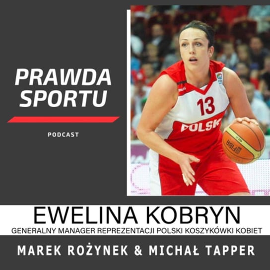 #1 Ewelina Kobryn o przyszłości koszykówki kobiet w Polsce - PRAWDA SPORTU - podcast Michał Tapper - Harry