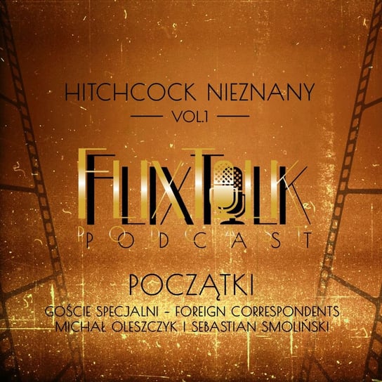 #1 Hitchcock nieznany: Początki (goście specjalni - Michał Oleszczyk i Sebastian Smoliński) - FlixTalk. Rozmowy o klasyce kina - podcast #FlixTalk - podcast filmowy