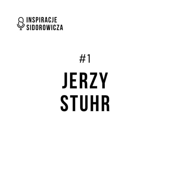 #1 Jerzy Stuhr - Inspiracje Sidorowicza - podcast - audiobook Sidorowicz Wojciech