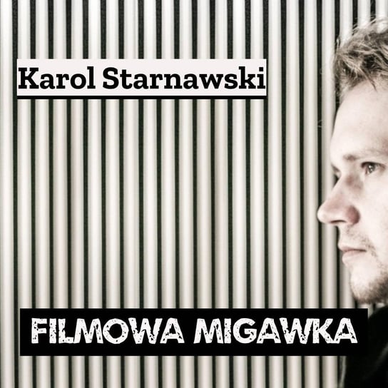 #1 Karol Starnawski czyli polsko-ukraiński film dokumentalny o Wołyniu pt. Sad dziadka - Filmowa Migawka - podcast Opracowanie zbiorowe