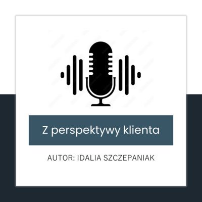 #1 Kim jestem i jak mogę Ci pomóc? - Z perspektywy klienta - podcast Idalia Szczepaniak