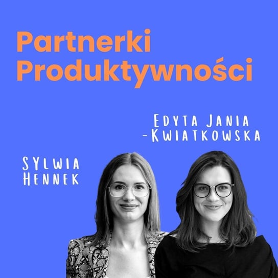 #1 Koniec z drukarką na urlopie, czyli jak produktywność zmienia życie - Partnerki Produktywności - podcast Edyta Jania-Kwiatkowska, Sylwia Hennek