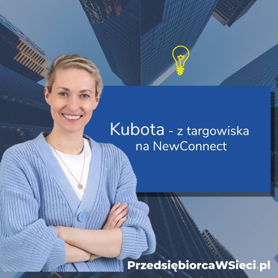 #1 Kubota - od targowiska po giełdę - Przedsiębiorca w sieci - podcast Chmielewska Agata, Kryk Tomasz