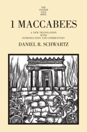 1 Maccabees: A New Translation with Introduction and Commentary Daniel R. Schwartz