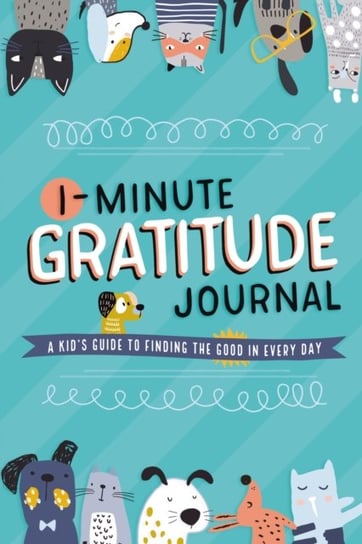 1-Minute Gratitude Journal: A Kids Guide to Finding the Good in Every Day Tommy Nelson
