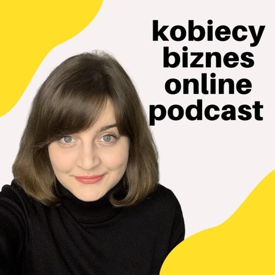 #1 Moja historia, kim jestem, o czym będzie podkast - Kobiecy biznes online - podcast Opracowanie zbiorowe