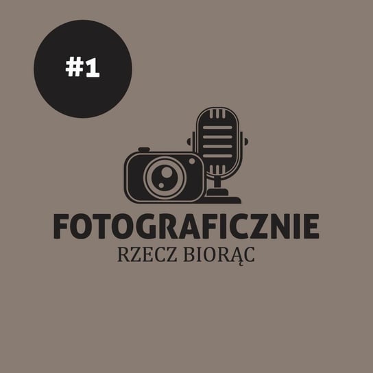 #1 Na Początek Fotograficznej Drogi - Fotograficznie rzecz biorąc - podcast - audiobook Kasolik Szymon