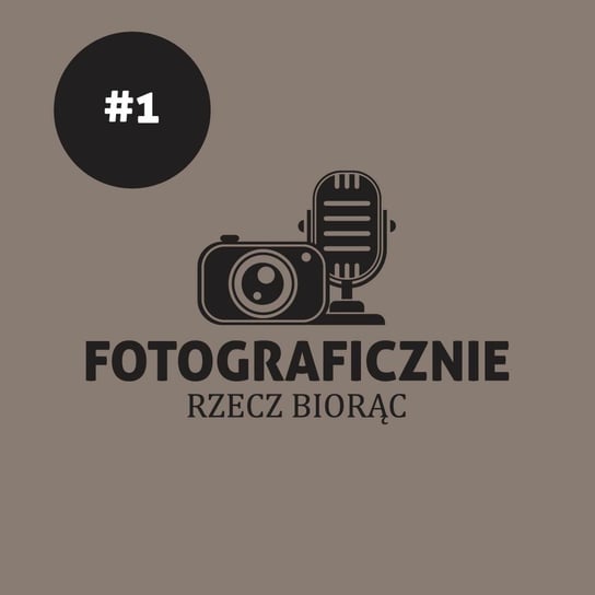#1 Na Początek Fotograficznej Drogi - Fotograficznie rzecz biorąc - podcast Kasolik Szymon