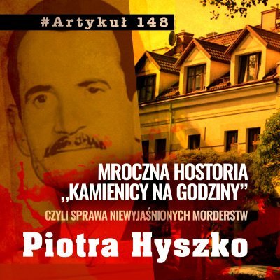 #1 Niewyjaśnione morderstwa Piotra Hyszko - mroczna historia ”kamienicy na godziny” - Artykuł 148 – Podcast Kryminalny - podcast Adriana Gołębiowska, Filip Łyszczek