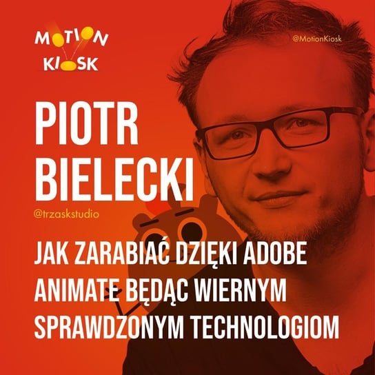 #1 Piotr Bielecki - Jak zarabiać dzięki Adobe Animate będąc wiernym sprawdzonym technologiom - Motion Kiosk - podcast Ciereszyński Piotr