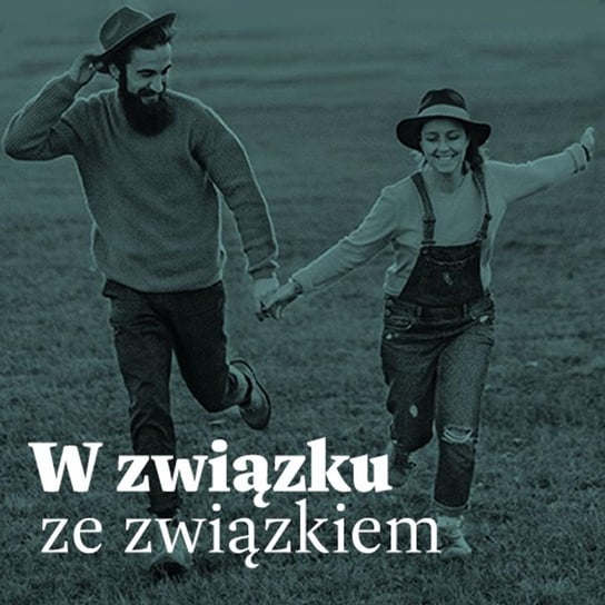 #1 Po co nam związki? - W związku ze związkiem - Dobra relacja - podcast Musiał Małgorzata