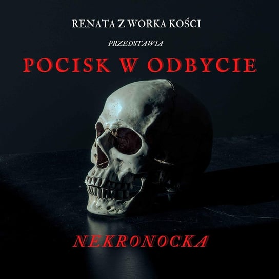 #1 Pocisk w odbycie - Nekronocka - Renata z Worka Kości - podcast Renata Kuryłowicz