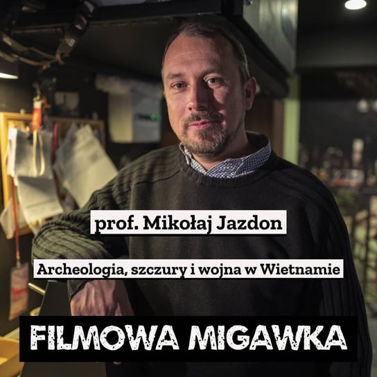 #1 prof. UAM Mikołaj Jazdon czyli "Archeologia", szczury i wojna w Wietnamie - Filmowa Migawka - podcast Opracowanie zbiorowe
