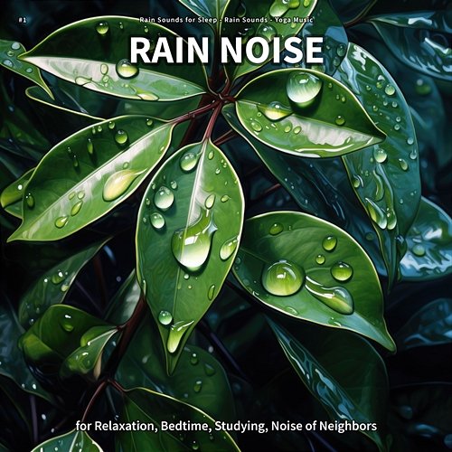 #1 Rain Noise for Relaxation, Bedtime, Studying, Noise of Neighbors Rain Sounds For Sleep, Rain Sounds, Yoga Music