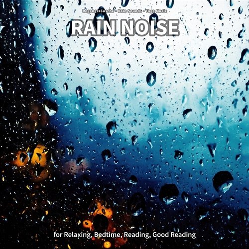 #1 Rain Noise for Relaxing, Bedtime, Reading, Good Reading Regengeräusche, Rain Sounds, Yoga Music