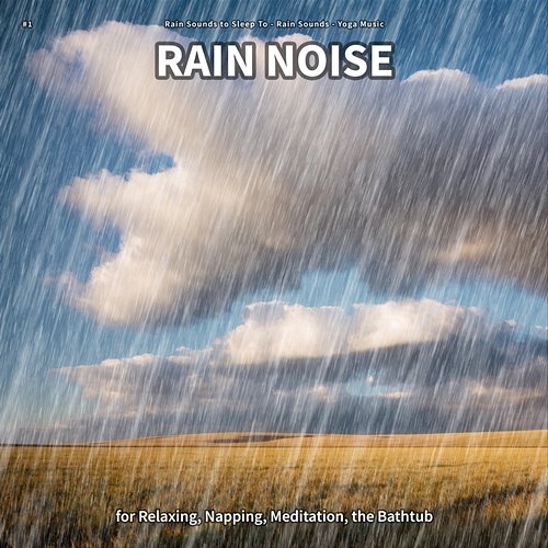 #1 Rain Noise for Relaxing, Napping, Meditation, the Bathtub Rain Sounds to Sleep To, Rain Sounds, Yoga Music