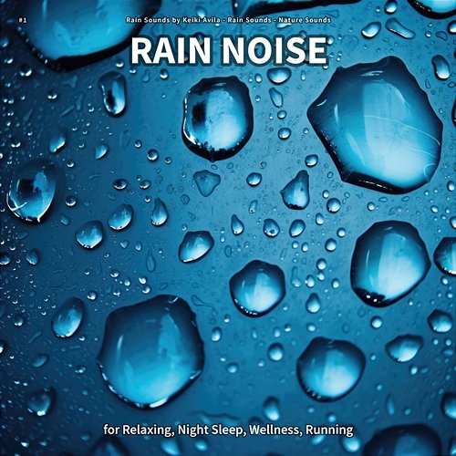 #1 Rain Noise for Relaxing, Night Sleep, Wellness, Running Rain Sounds by Keiki Avila, Rain Sounds, Nature Sounds