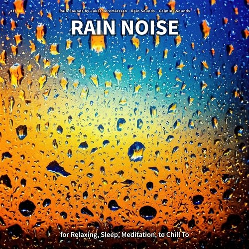 #1 Rain Noise for Relaxing, Sleep, Meditation, to Chill To Rain Sounds by Lukas Jeremiassen, Rain Sounds, Calming Sounds
