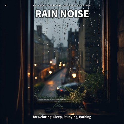 #1 Rain Noise for Relaxing, Sleep, Studying, Bathing Rain Sounds by Randee Beike, Rain Sounds, Nature Sounds