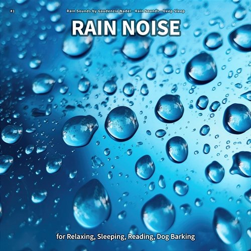 #1 Rain Noise for Relaxing, Sleeping, Reading, Dog Barking Rain Sounds by Gaudenzio Nadel, Rain Sounds, Deep Sleep