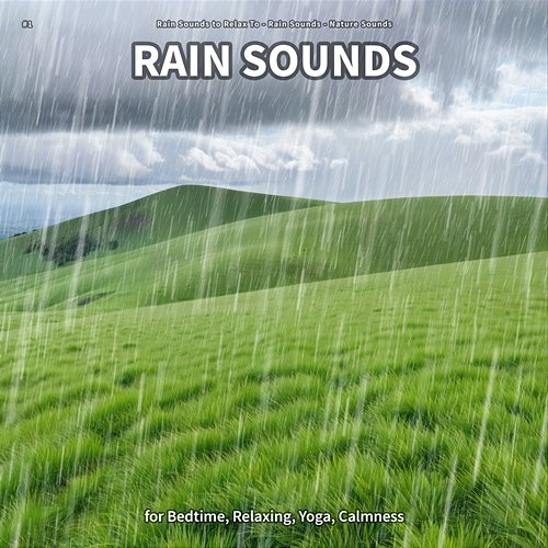 #1 Rain Sounds for Bedtime, Relaxing, Yoga, Calmness Rain Sounds to Relax To, Rain Sounds, Nature Sounds