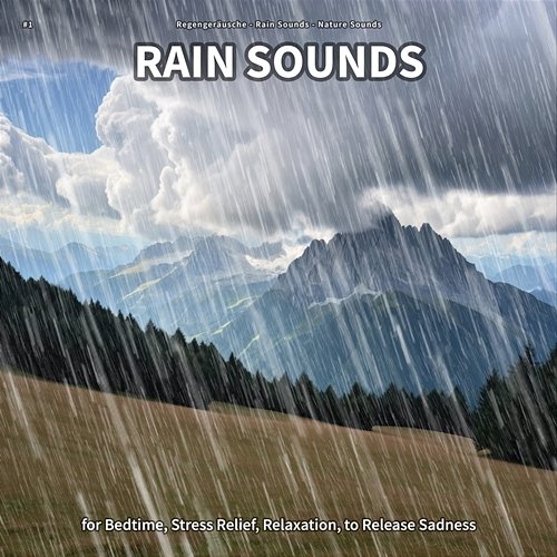 #1 Rain Sounds for Bedtime, Stress Relief, Relaxation, to Release Sadness Regengeräusche, Rain Sounds, Nature Sounds