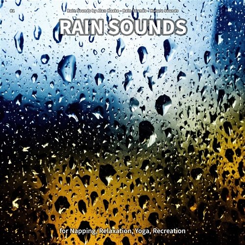 #1 Rain Sounds for Napping, Relaxation, Yoga, Recreation Rain Sounds by Alan Naake, Rain Sounds, Nature Sounds