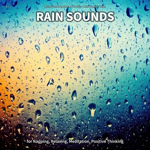 #1 Rain Sounds for Napping, Relaxing, Meditation, Positive Thinking Rain Sounds by Andrew Pawlas, Rain Sounds, Yoga