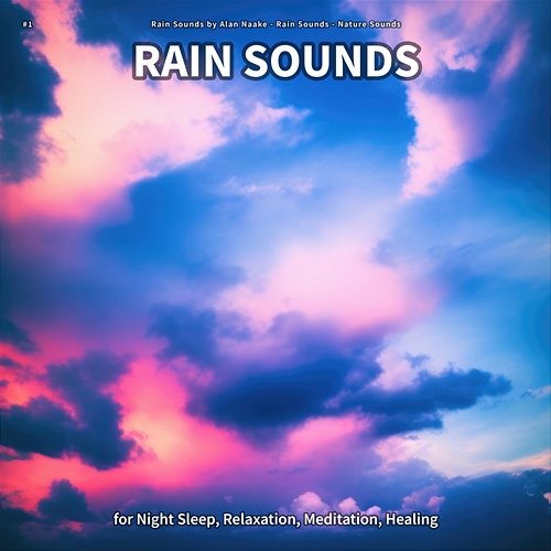 #1 Rain Sounds for Night Sleep, Relaxation, Meditation, Healing Rain Sounds by Alan Naake, Rain Sounds, Nature Sounds