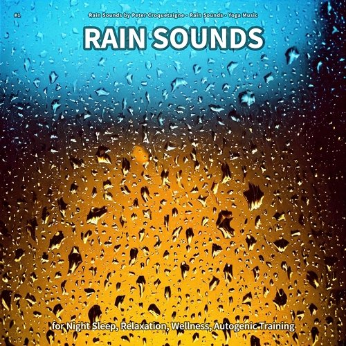 #1 Rain Sounds for Night Sleep, Relaxation, Wellness, Autogenic Training Rain Sounds by Peter Croquetaigne, Rain Sounds, Yoga Music