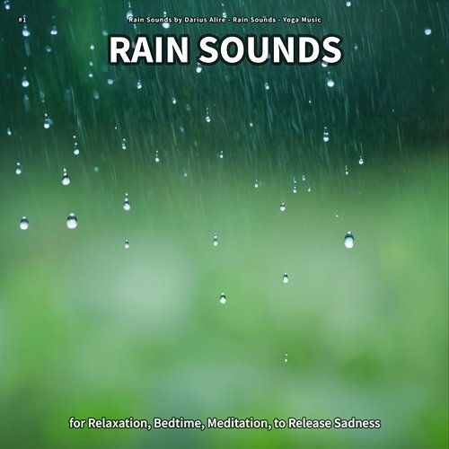#1 Rain Sounds for Relaxation, Bedtime, Meditation, to Release Sadness Rain Sounds by Darius Alire, Rain Sounds, Yoga Music