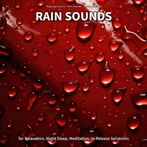 #1 Rain Sounds for Relaxation, Night Sleep, Meditation, to Release Serotonin Regengeräusche, Rain Sounds, Nature Sounds