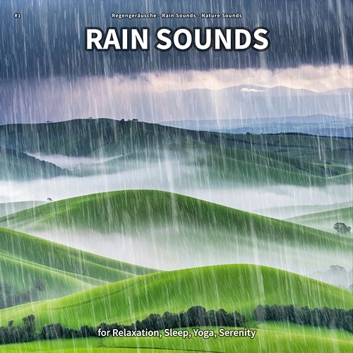 #1 Rain Sounds for Relaxation, Sleep, Yoga, Serenity Regengeräusche, Rain Sounds, Nature Sounds