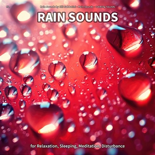 #1 Rain Sounds for Relaxation, Sleeping, Meditation, Disturbance Rain Sounds by Elli Sabbatini, Rain Sounds, Calming Sounds