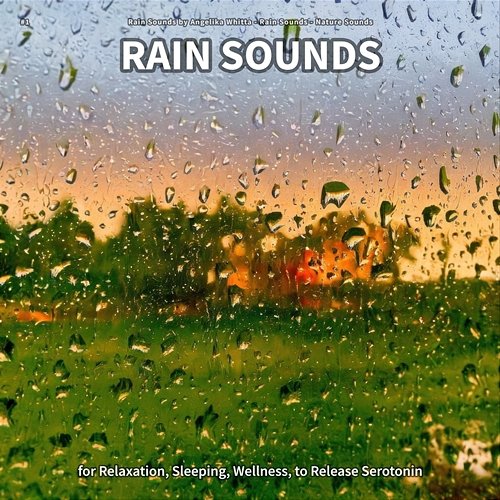 #1 Rain Sounds for Relaxation, Sleeping, Wellness, to Release Serotonin Rain Sounds by Angelika Whitta, Rain Sounds, Nature Sounds