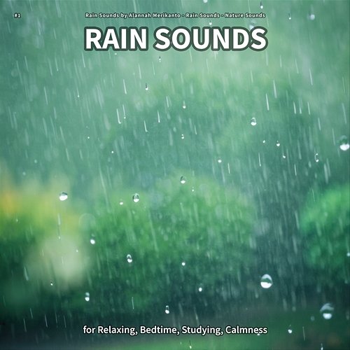 #1 Rain Sounds for Relaxing, Bedtime, Studying, Calmness Rain Sounds by Alannah Merikanto, Rain Sounds, Nature Sounds