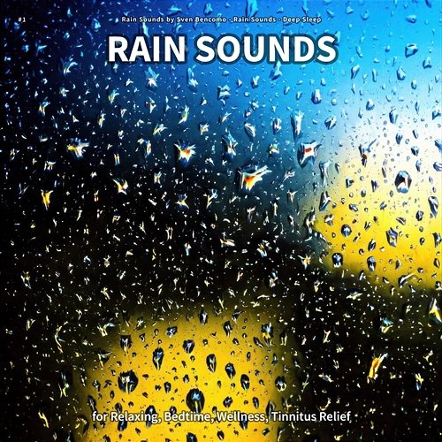 #1 Rain Sounds for Relaxing, Bedtime, Wellness, Tinnitus Relief Rain Sounds by Sven Bencomo, Rain Sounds, Deep Sleep