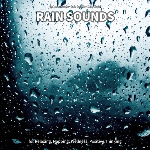 #1 Rain Sounds for Relaxing, Napping, Wellness, Positive Thinking Regengeräusche, Rain Sounds, Yoga Music