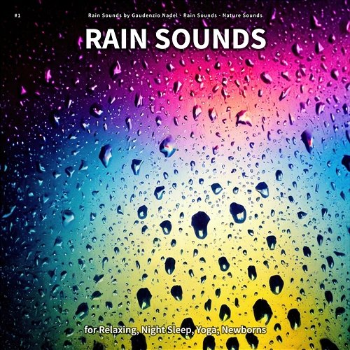 #1 Rain Sounds for Relaxing, Night Sleep, Yoga, Newborns Rain Sounds by Gaudenzio Nadel, Rain Sounds, Nature Sounds