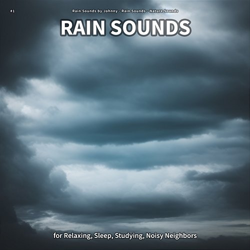 #1 Rain Sounds for Relaxing, Sleep, Studying, Noisy Neighbors Rain Sounds by Johnny, Rain Sounds, Nature Sounds
