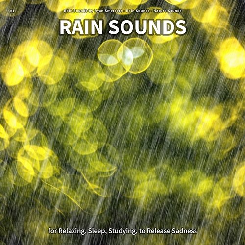 #1 Rain Sounds for Relaxing, Sleep, Studying, to Release Sadness Rain Sounds by Ryan Smetsers, Rain Sounds, Nature Sounds