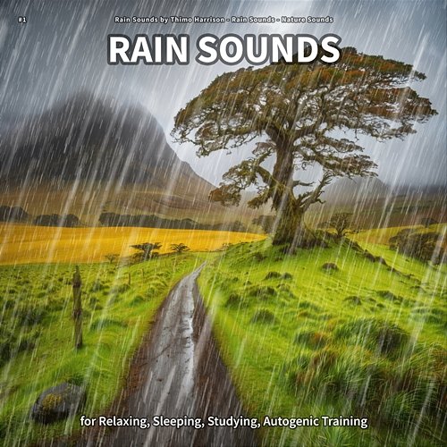 #1 Rain Sounds for Relaxing, Sleeping, Studying, Autogenic Training Rain Sounds by Thimo Harrison, Rain Sounds, Nature Sounds